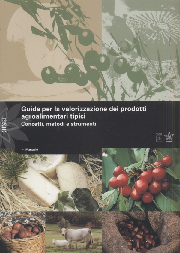 Guida per la valorizzazione dei prodotti agroalimentari tipici. Concetti, metodi e strumenti